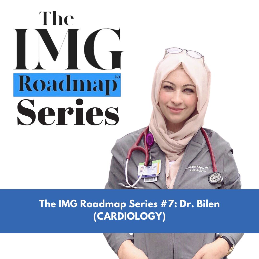 The IMG Roadmap Series #7: Dr. Bilen (CARDIOLOGY)