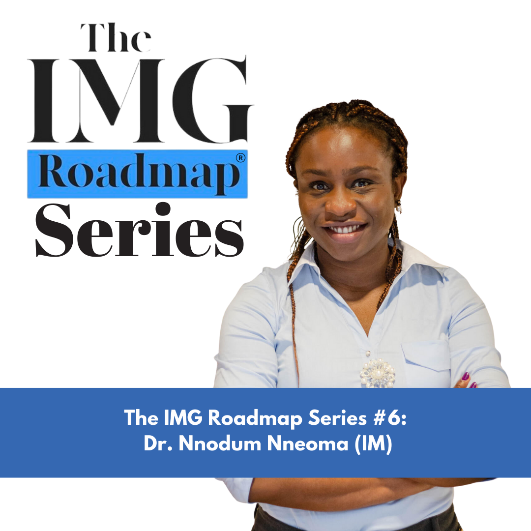 The IMG Roadmap Series #6: Dr. Nneoma (IM)