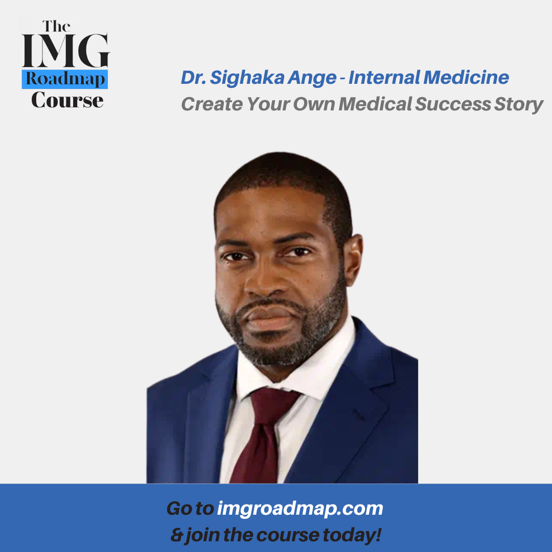 “Old” IMG, New Match: How a 10-Year Gap Didn’t End Dr. Damien-ange Sighaka’s Dream (IMG Roadmap Series #127)