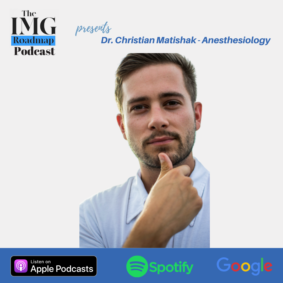 From Surgery to Anesthesiology: Dr. Christian Matishak’s Journey Through the Match (IMG Roadmap Series #129)