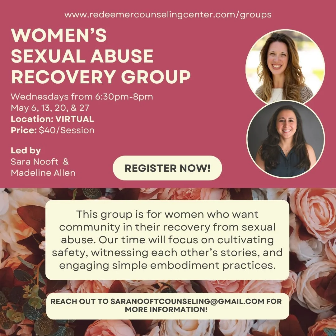 *Location Update!* NOW OFFERED ONLINE! This May, Redeemer Counselors Sara Nooft and Madeline Allen will be leading a recovery group for women who have experienced sexual abuse. 

Many women carry the weight of sexual abuse alone, but deep healing can
