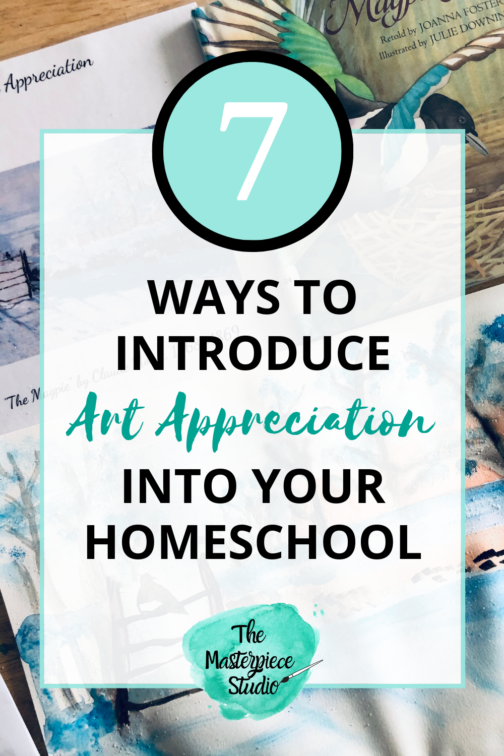 7 Ways to Introduce Art Appreciation in Your Homeschool — The ...