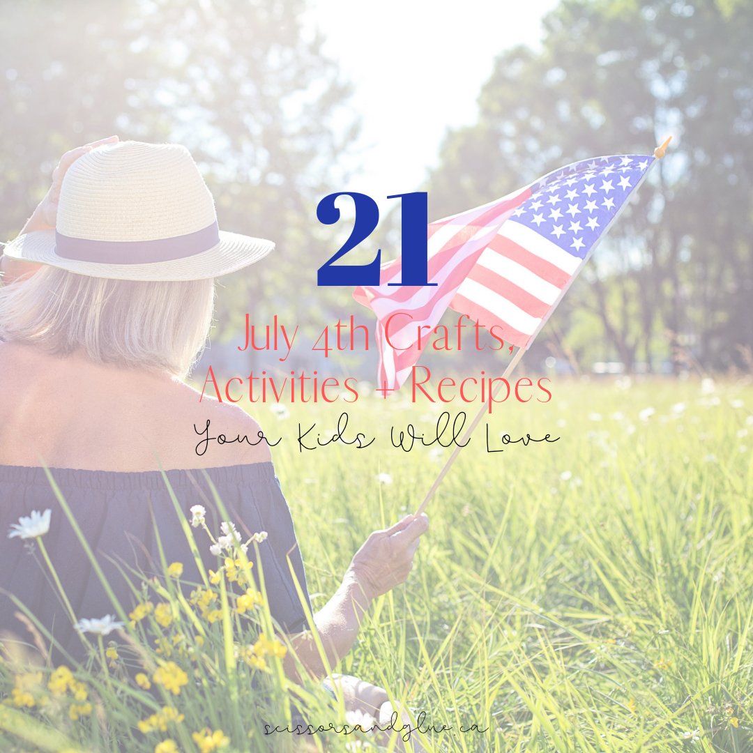 21 July 4th Crafts, Activities + Recipes Your Kids Will Love!
