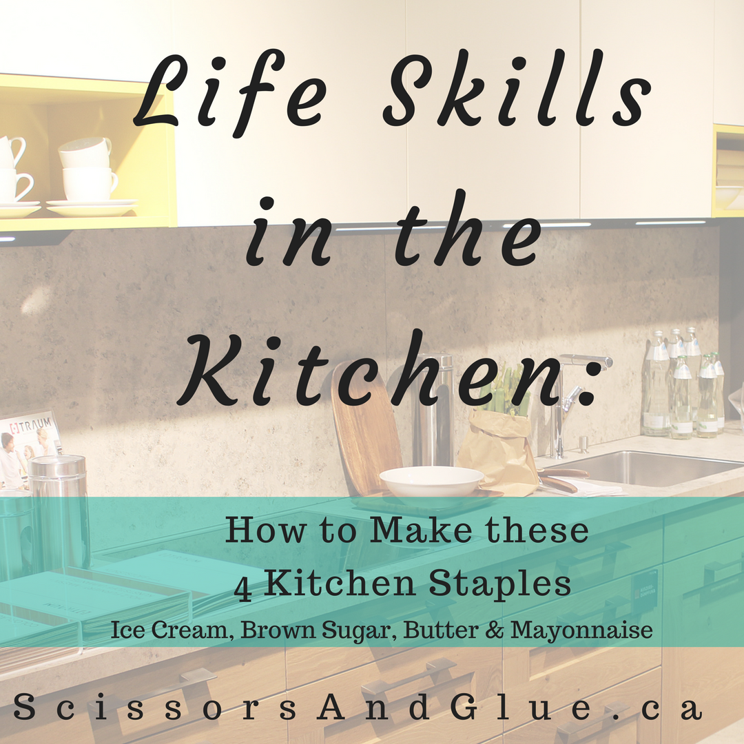 Life Skills In the Kitchen: How to Make These 4 Kitchen Staples!