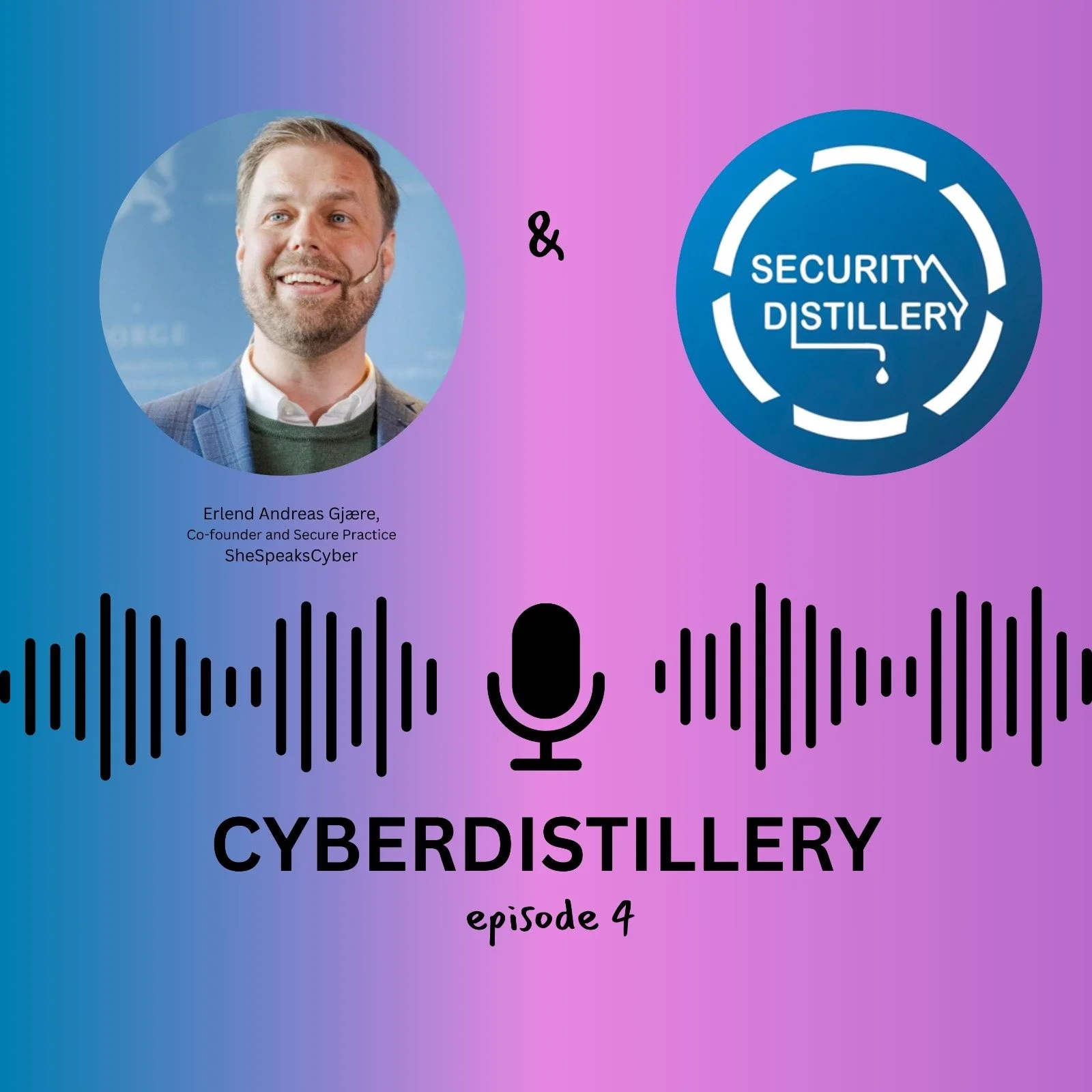 Cyberdistillery - Episode 4: SheSpeaksCyber with Erlend Andreas Gjære, co-founder and CEO of Secure&nbsp;Practice