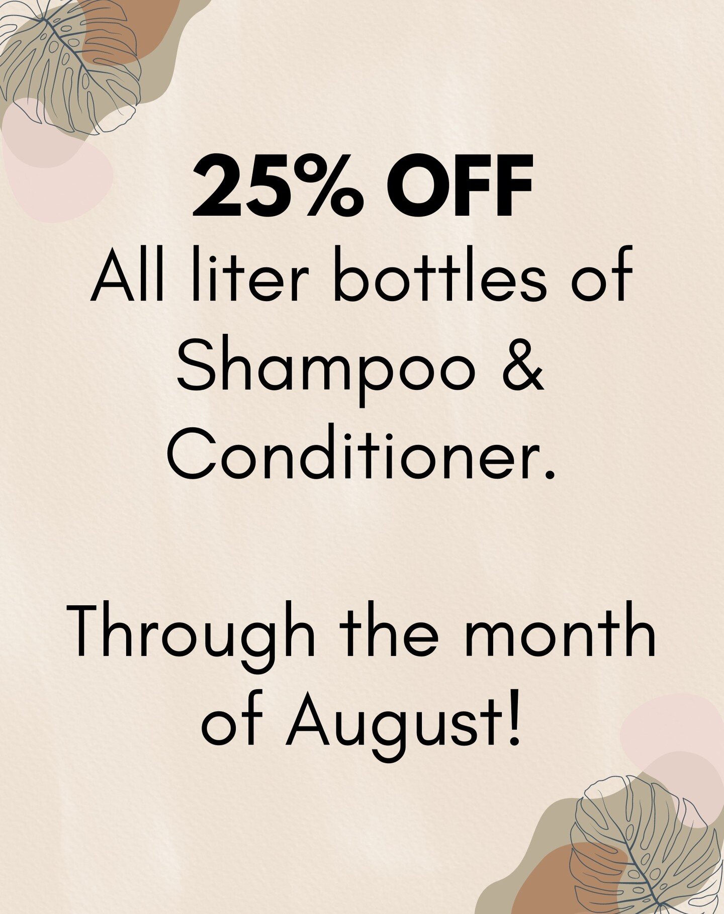 Through the month of August, we are now offering 25% off all liter bottles of shampoo and conditioner!