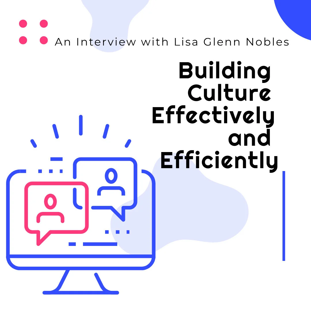 The “Hard Skills” Needed to Build Culture: Tips from Lisa Glenn Nobles
