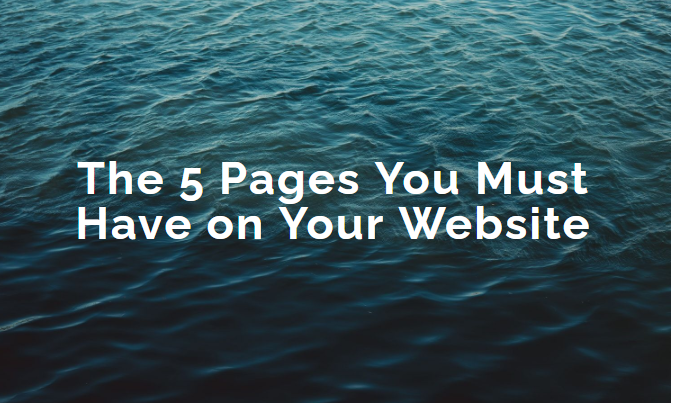 The Five Pages You Must Have on Your Website