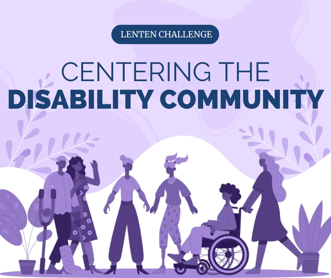Lenten Challenge: Centering the Disability Community
