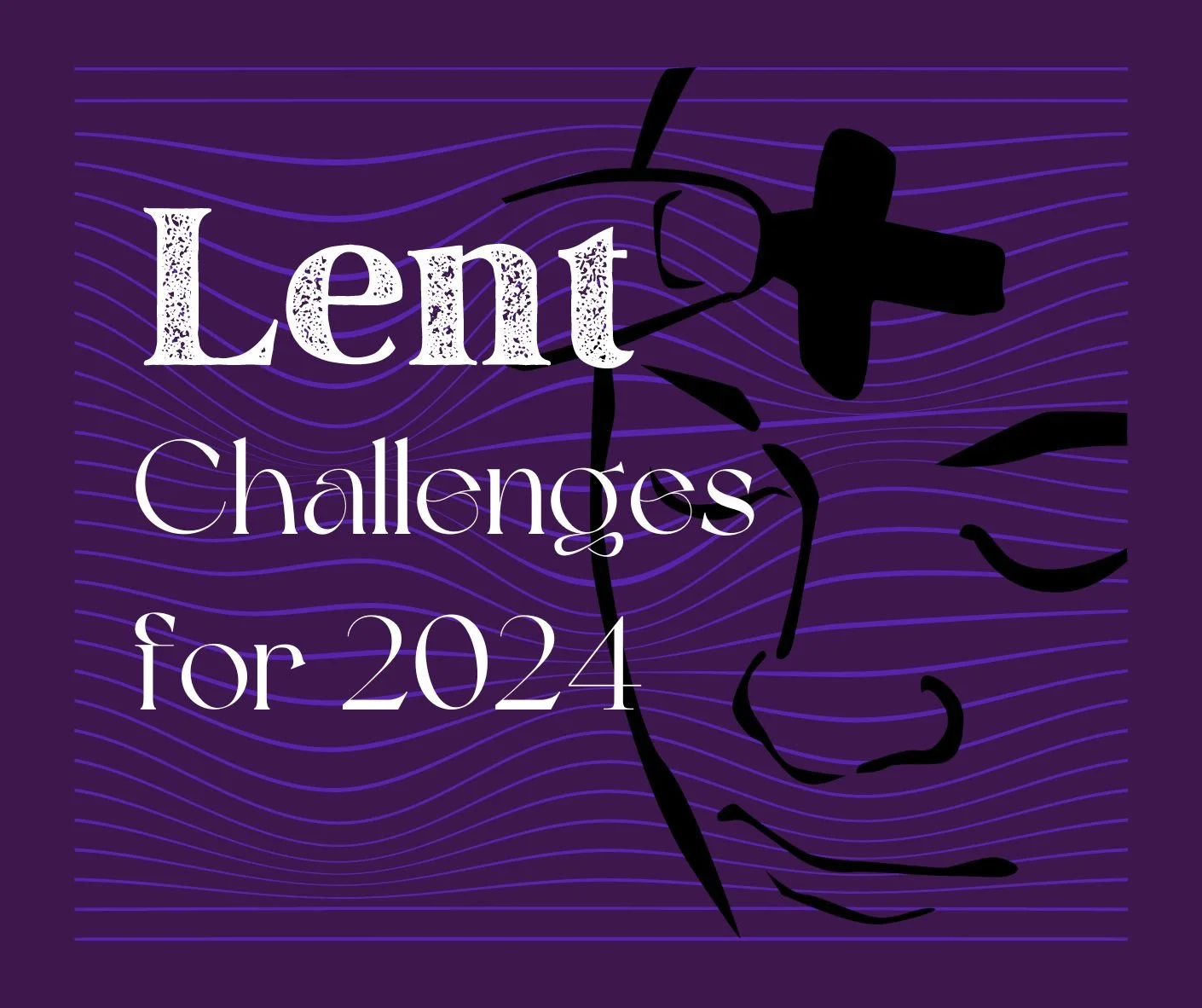 Lent Challenges for 2024