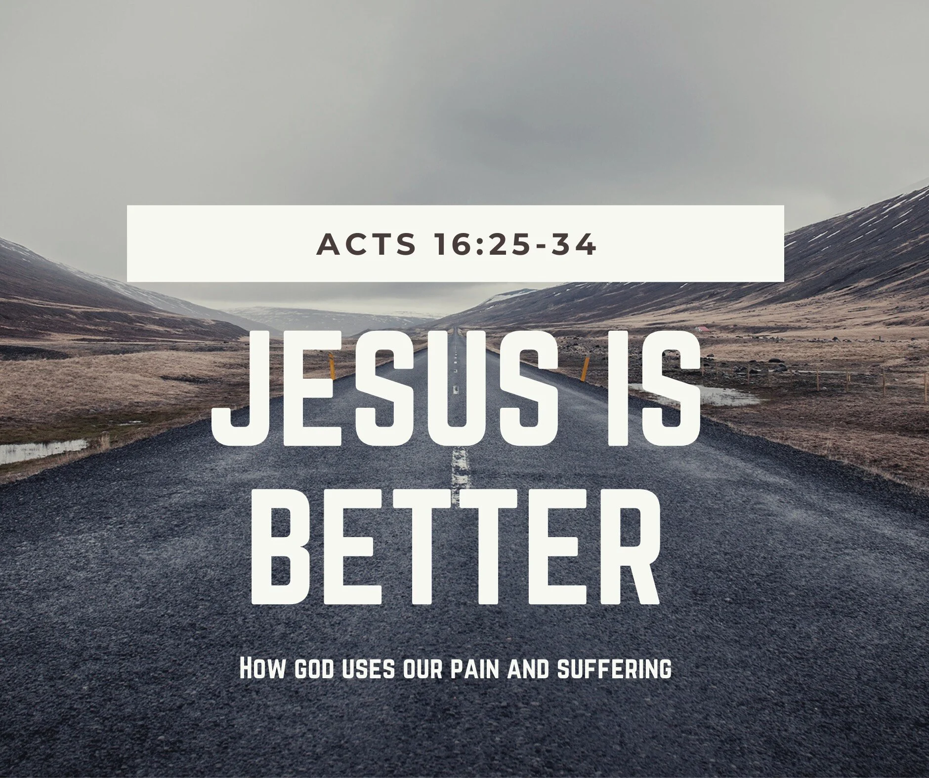 Jesus Is Better: How God Uses Our Pain Acts 16:25-34