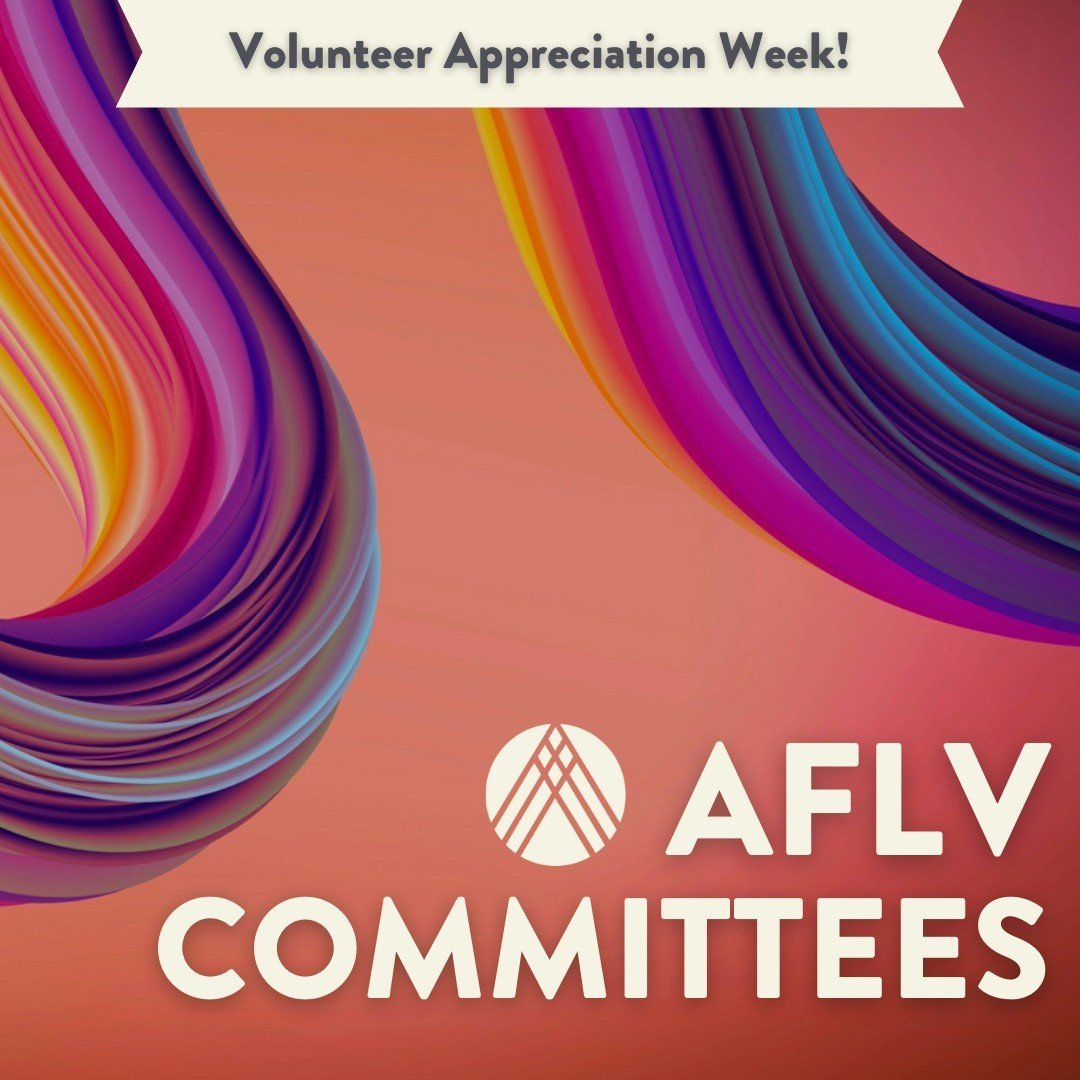 Our last shout-out for Volunteer Appreciation Week is to all of our amazing committee members! They help behind the scenes to review AFLV Connections articles, Ed Program submissions, and Awards &amp; Assessment applications. We appreciate all of the