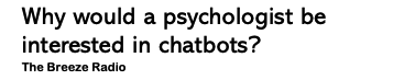 2023-04-04 headline why would a psychologist be interested in chatbors The Breeze.png