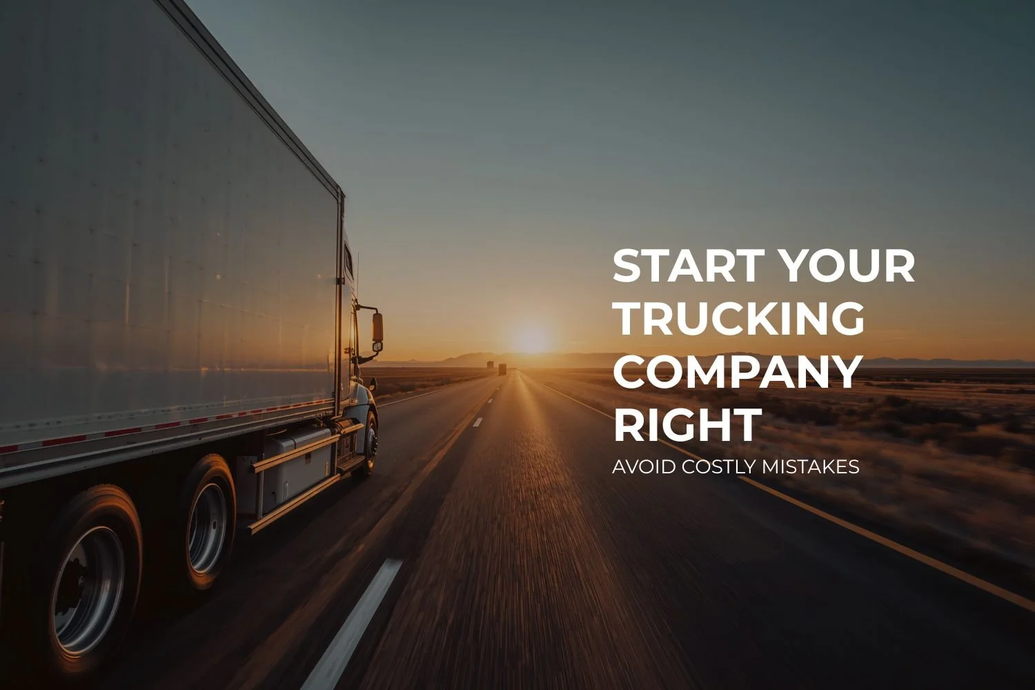 How to Start a Trucking Company the Right Way (Avoid Costly Mistakes)
