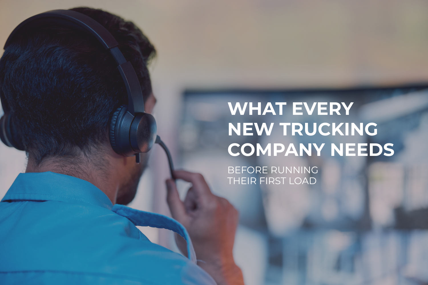 What Every New Trucking Company Needs Before Running Their First Load
