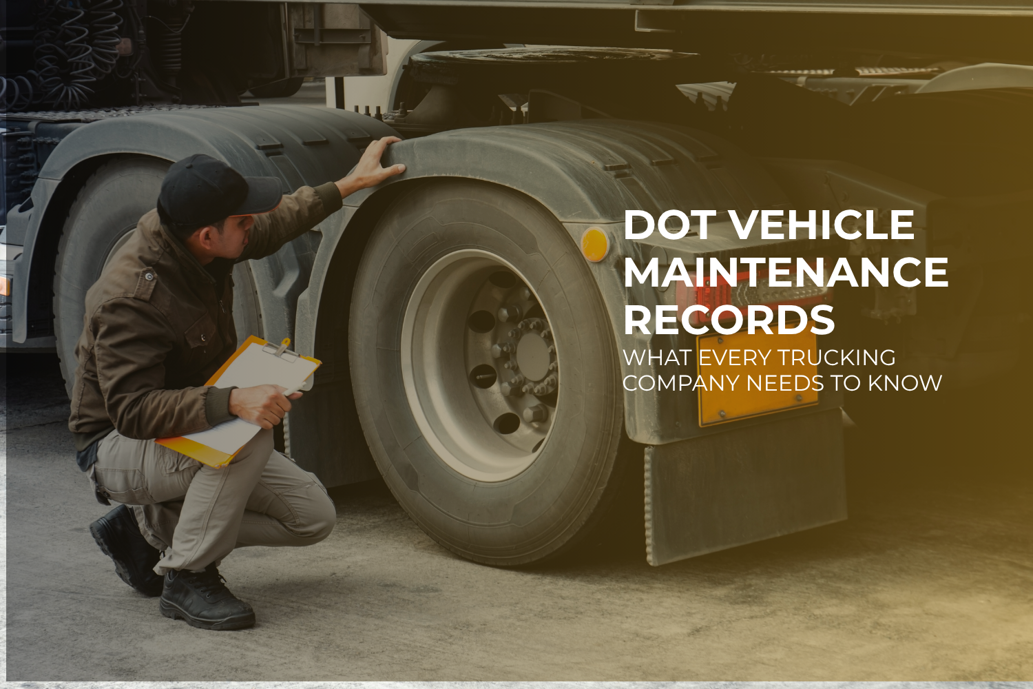 DOT Vehicle Maintenance Records: What Every Trucking Company Needs to Know