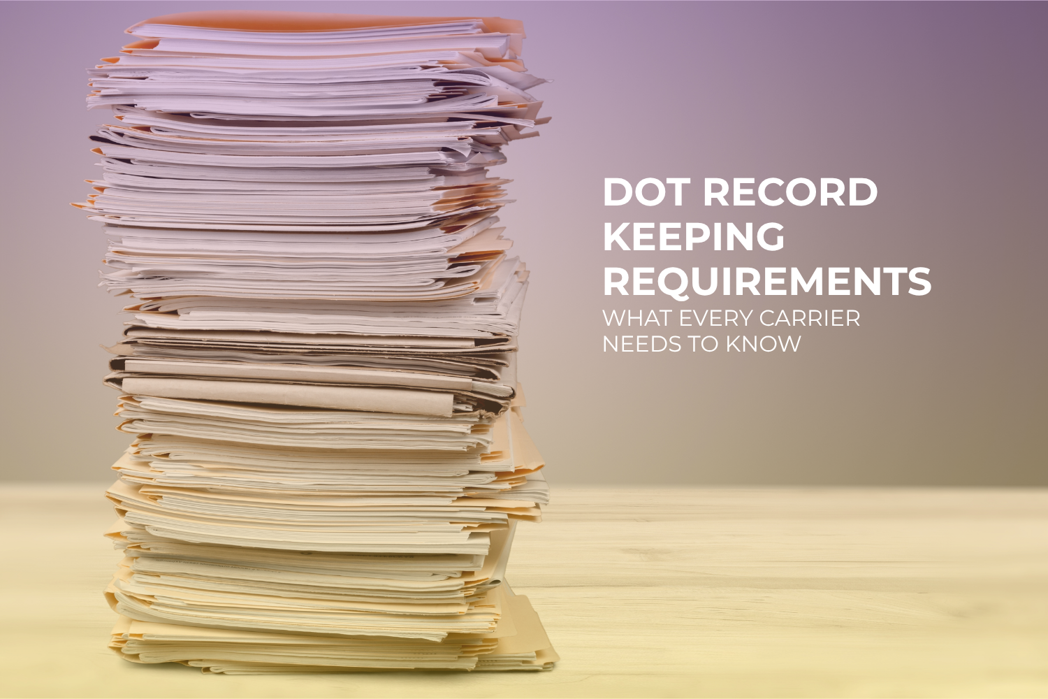 DOT Record Keeping Requirements: What Every Carrier Needs to Know