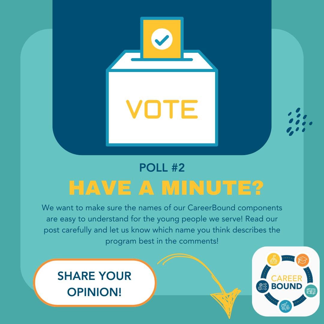 We will be sharing some exciting updates from CareerBound soon, but before then, we need your help! We want to make sure the names of our program components reflect what they do in a way that is easy to understand. 

Please answer the following quest
