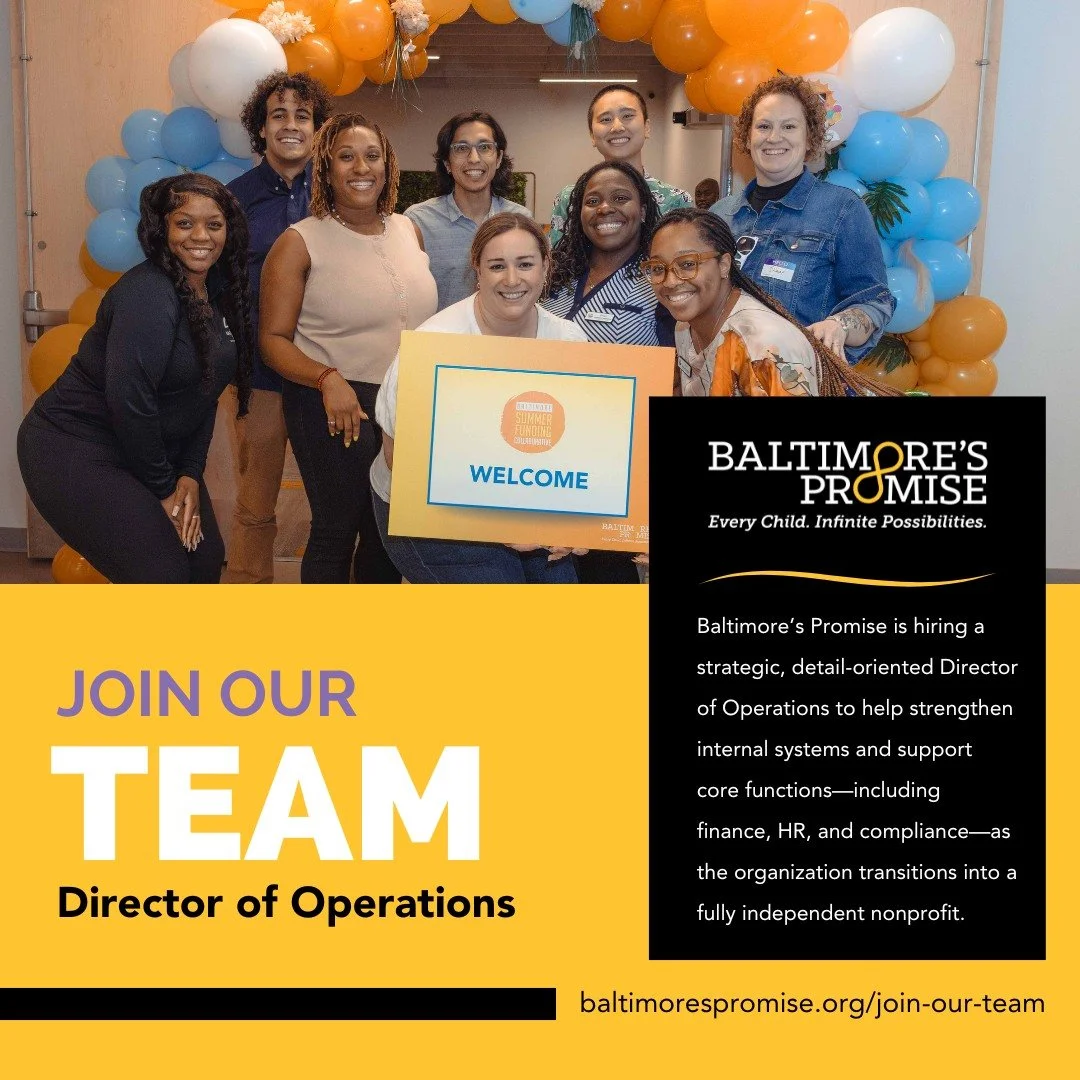 We&rsquo;re hiring a Director of Operations!

Baltimore&rsquo;s Promise is seeking a strategic and detail-oriented leader to support core functions across finance, HR, development, administration, and compliance. As we transition into a fully indepen