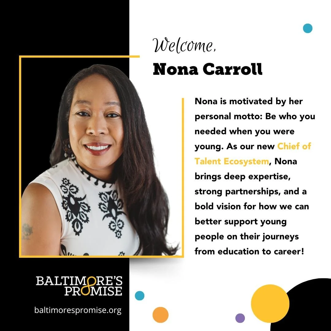 We are beyond excited to welcome Nona Carroll to the Baltimore&rsquo;s Promise team! She is joining us as Chief of Talent Ecosystem. With nearly 15 years of experience in nonprofit and civic leadership, Nona will lead our youth workforce development 