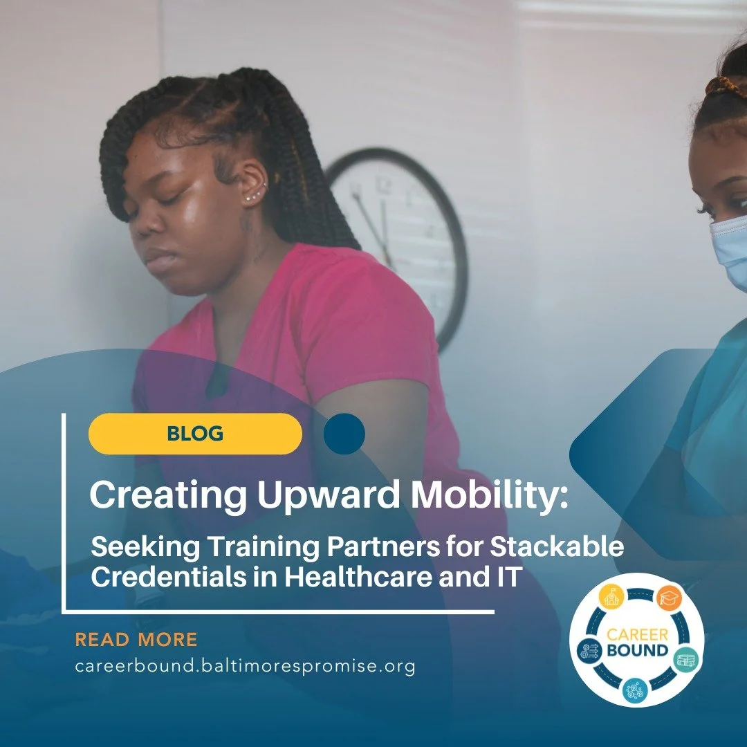 Stackable credentials help Baltimore&rsquo;s young people turn first steps into lifelong careers&mdash;and keep local talent local.

Read why this work matters: Creating Upward Mobility: Seeking Training Partners for Stackable Credentials in Healthca