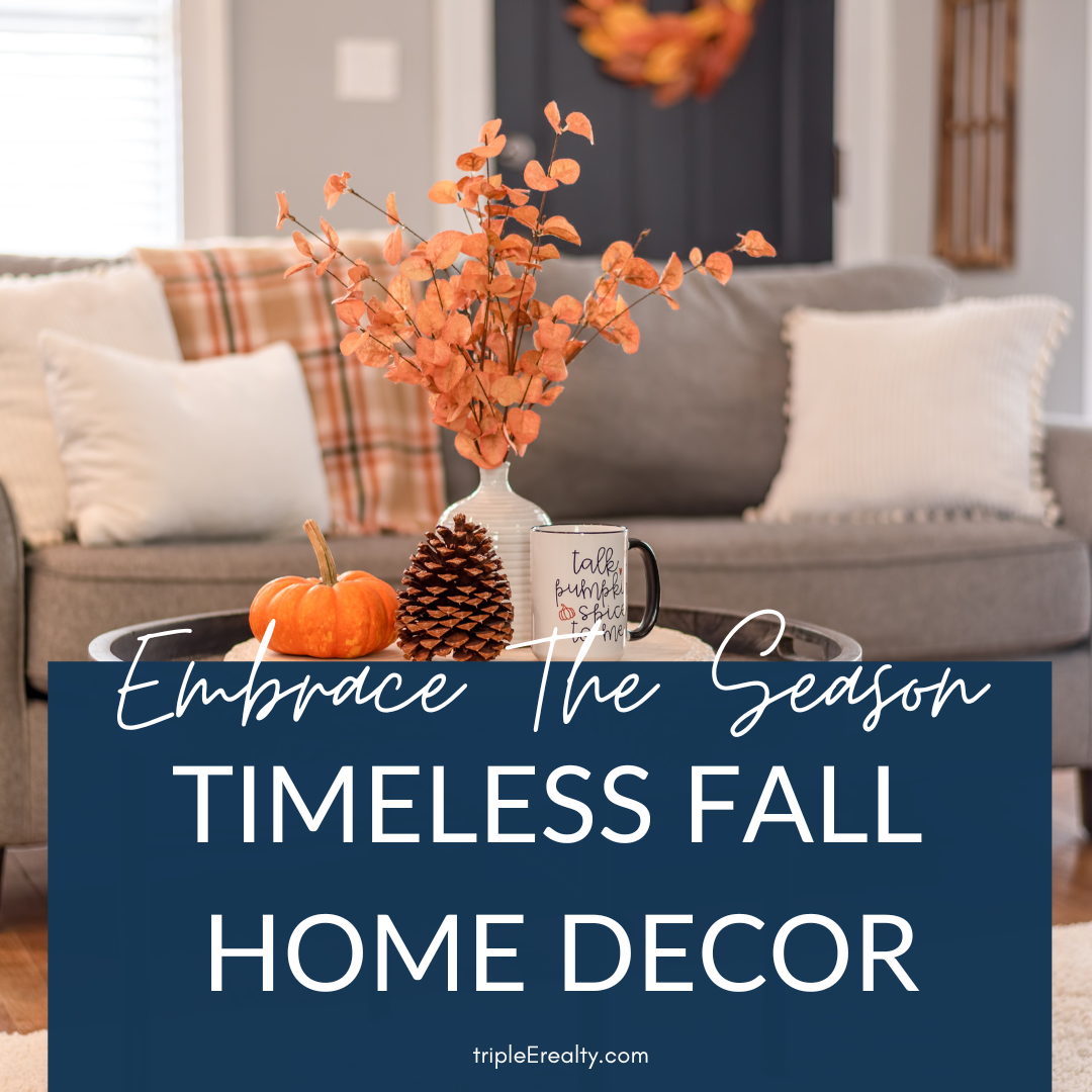 EMBRACE THE SEASON: TIMELESS FALL HOME DECOR — Triple E Realty