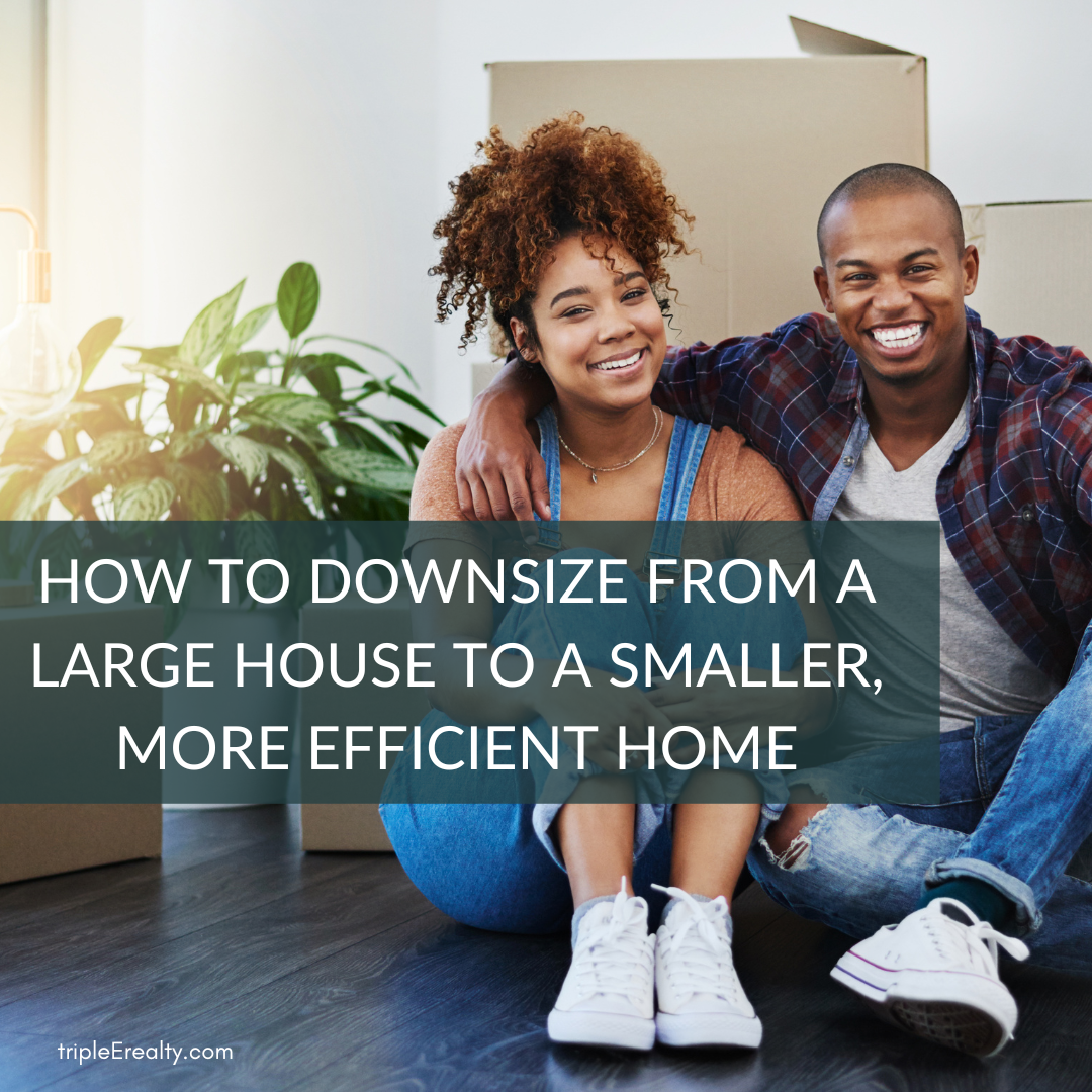 HOW TO DOWNSIZE FROM A LARGE HOUSE TO A SMALLER, MORE EFFICIENT HOME ...