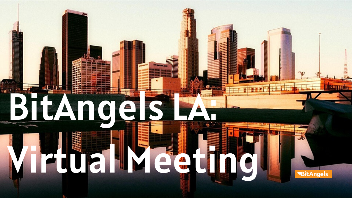 BitAngels Los Angeles Virtual Event (August 2020)
