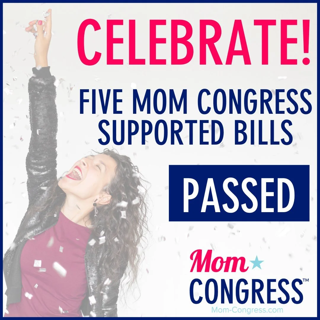 Celebrate! Five Mom Congress Supported Bills Passed.