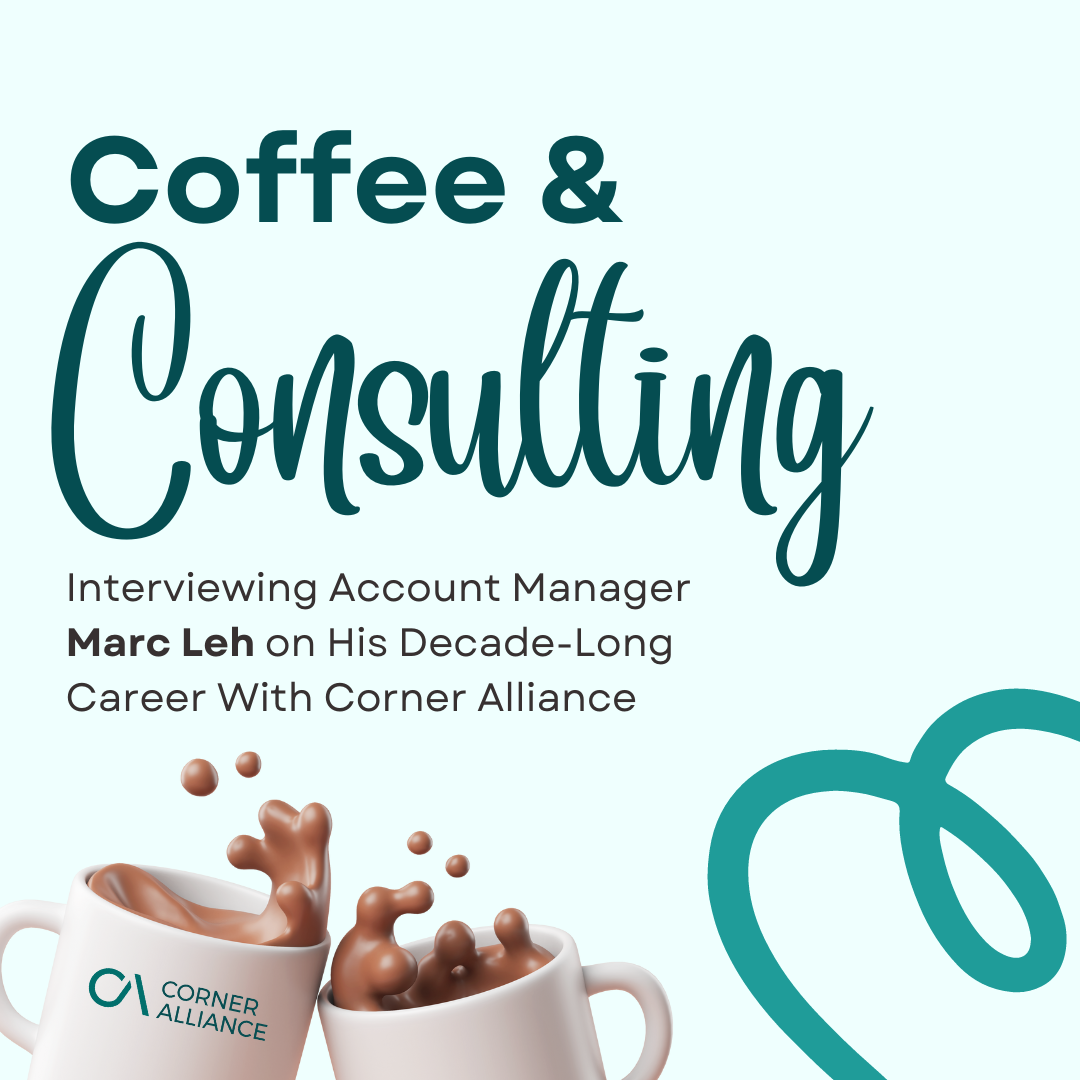 Coffee and Consulting: Interviewing Account Manager Marc Leh on His Decade-Long Career With Corner Alliance