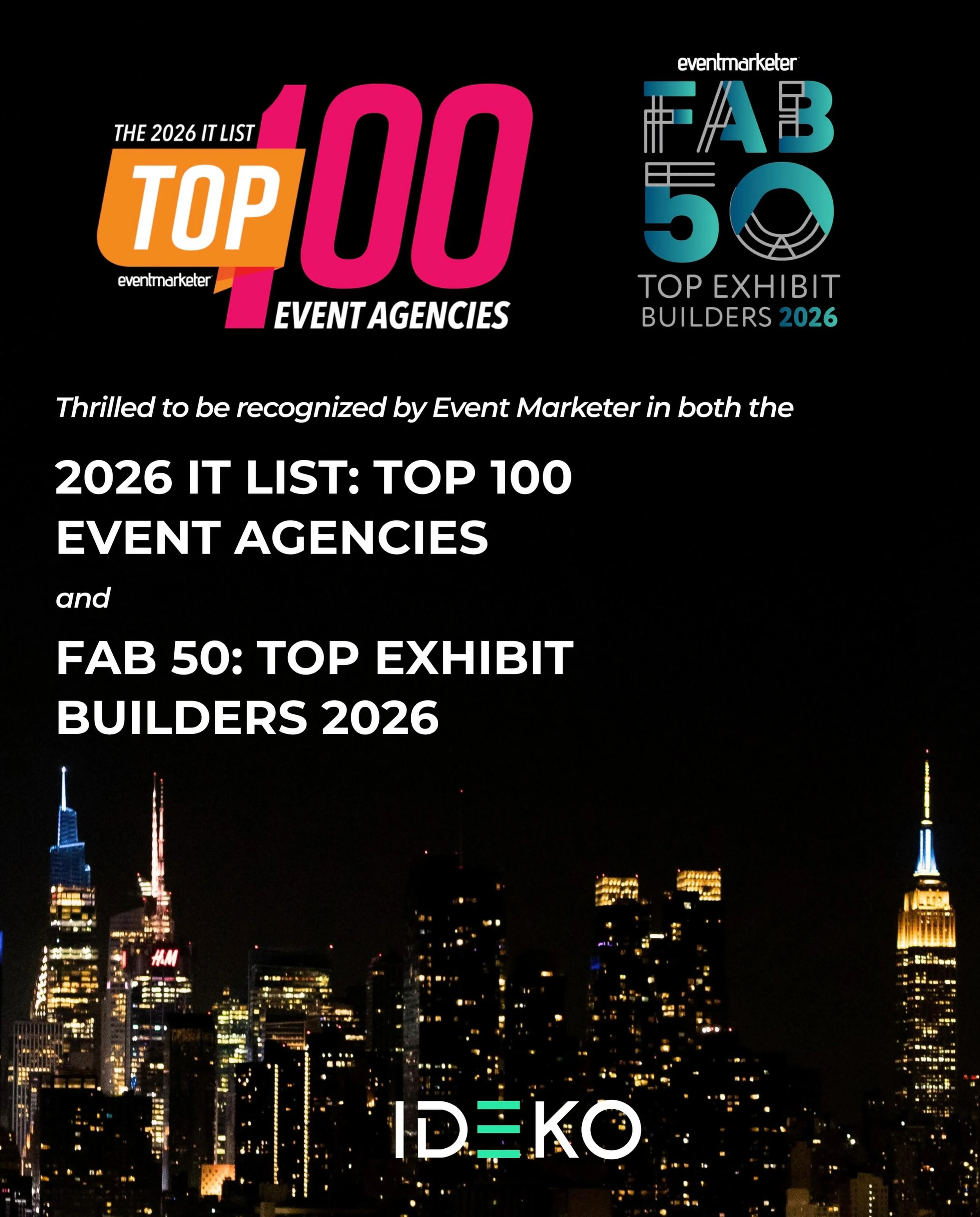 We are honored to be recognized in both Event Marketer&rsquo;s 2026 IT List: Top 100 Event Agencies and FAB 50: Top Exhibit Builders 2026.

This marks our 7th IT List recognition and 6th FAB 50 inclusion, a milestone made possible by our incredibly t
