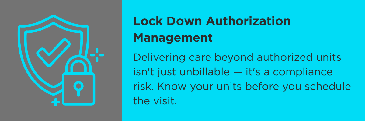 Delivering care beyond authorized units isn't just unbillable — it's a compliance risk. Know your units before you schedule the visit.