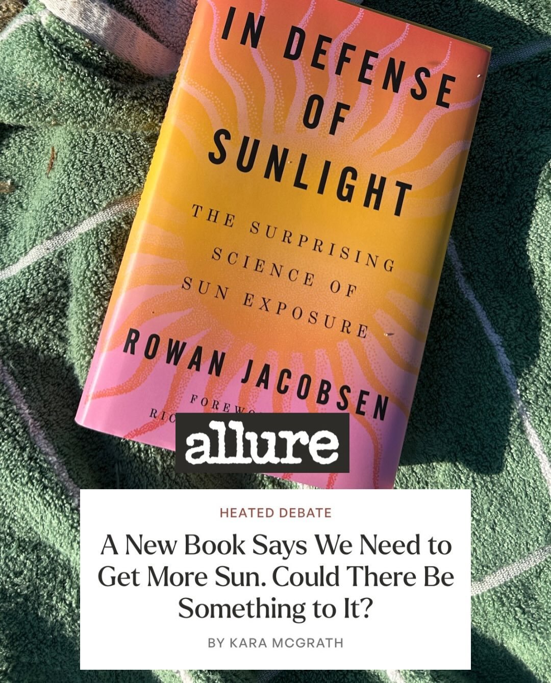my latest for allure: some musings about this new book that argues we should all be out in the sun more. i really though i would be eye rolling my way through the entire thing, but ultimately it just made me spiral about the state of science and medi