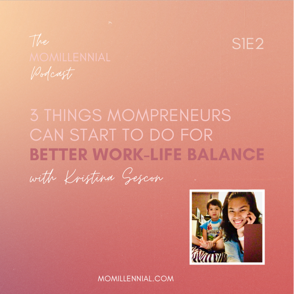 3 Things Mompreneurs Can Start To Do to Achieve Better Work-Life Balance (S1E2)