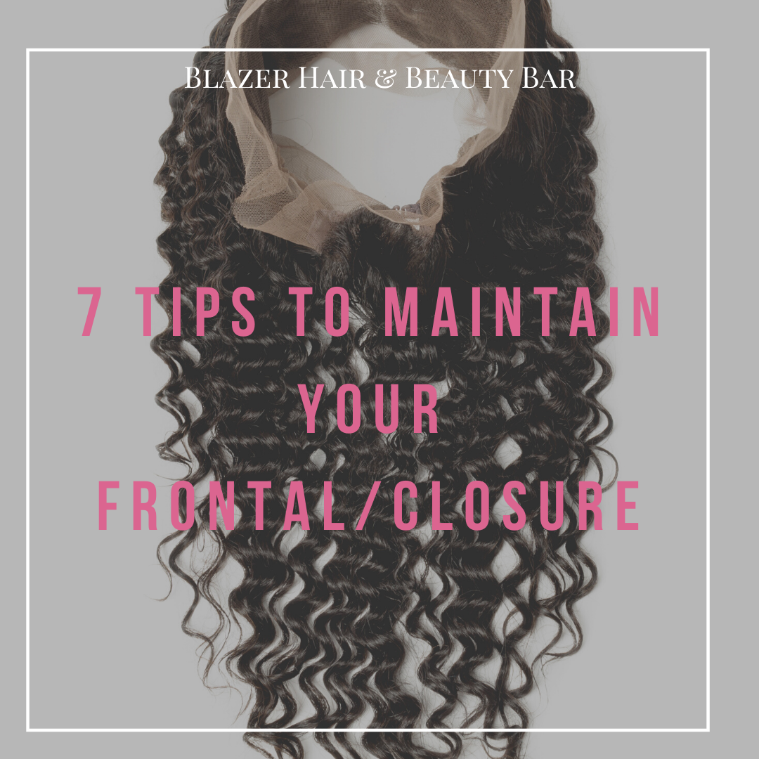 7 Tips to Maintain Your Lace Front or Closure! — Blazer Hair & Beauty Bar