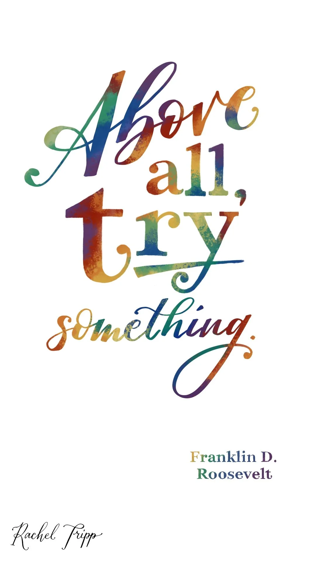 Rainbow calligraphy reads, ‘Above all, try something’, Franklin D. Roosevelt