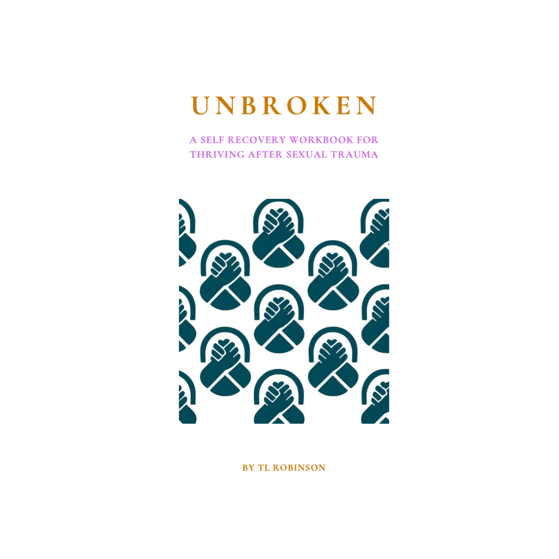 UNBROKEN: A Self Recovery Workbook for Thriving After Sexual Trauma (eBook)