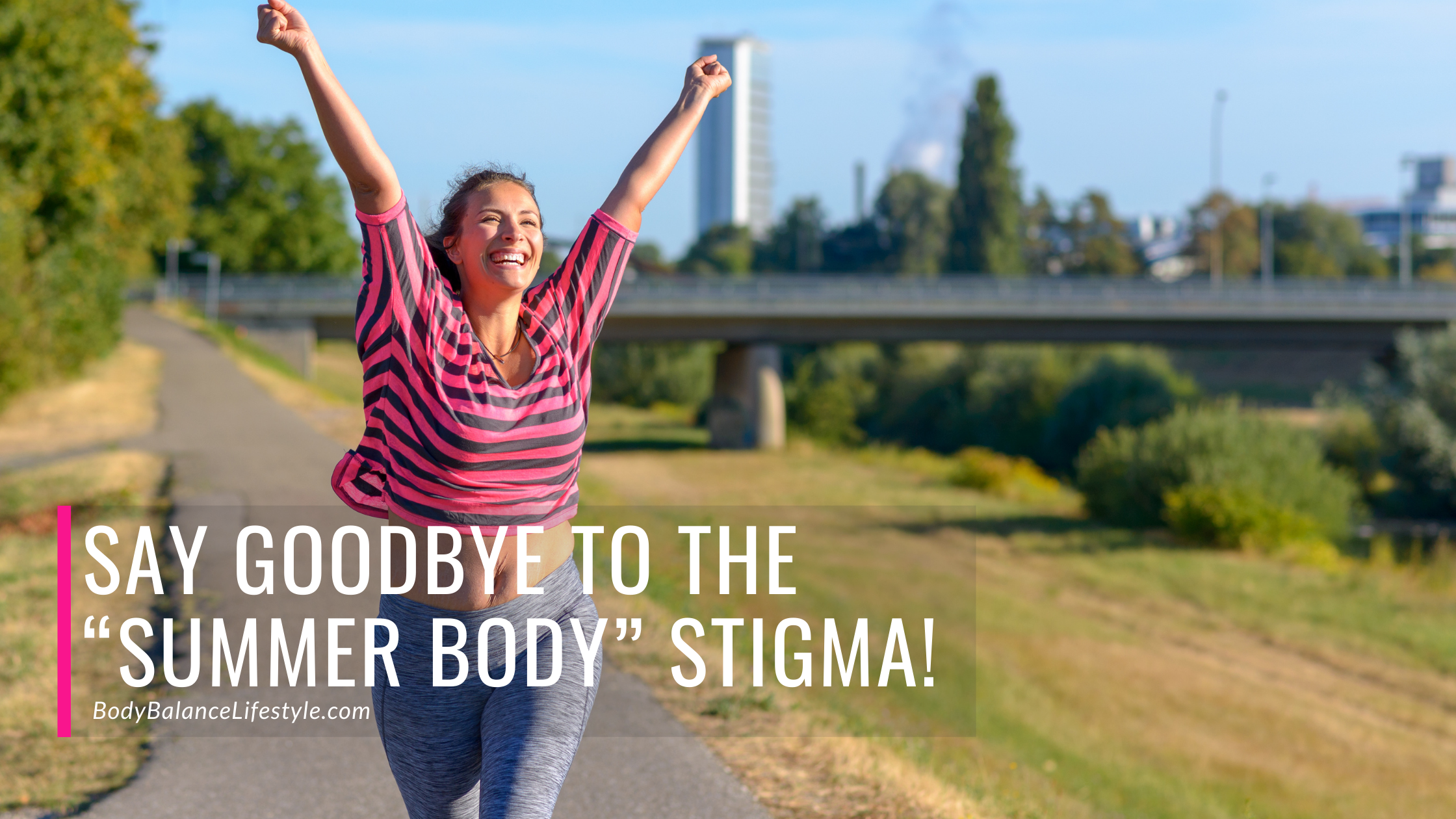 Say Goodbye to The “Summer Body” Stigma!