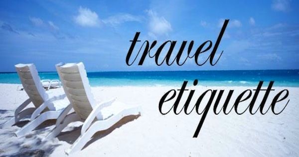 Travel Etiquette 101: 3 Tips For Making Every Journey a Success