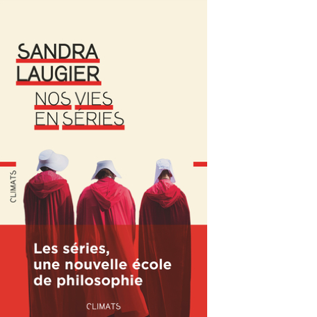 Laugier S. (2019), Nos vies en séries. Les séries, une nouvelle école de philosophie , Climats. Date: 2/10/2019