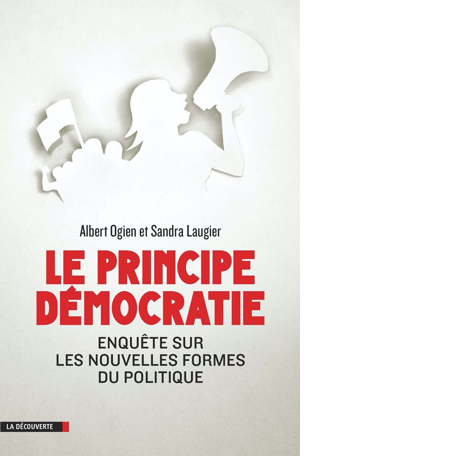 Ogien A., Laugier S. (2014), Le principe démocratie Enquête sur les nouvelles formes du politique , La Découverte. Date: 28/8/2017
