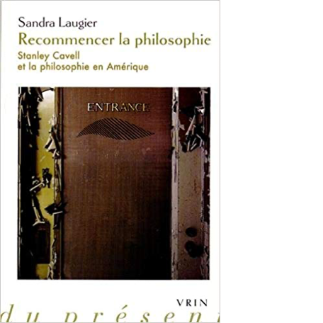 Laugier S. (2014), Recommencer la philosophie. Stanley Cavell et la philosophie en Amérique , Vrin, Paris. Date: 12/2014