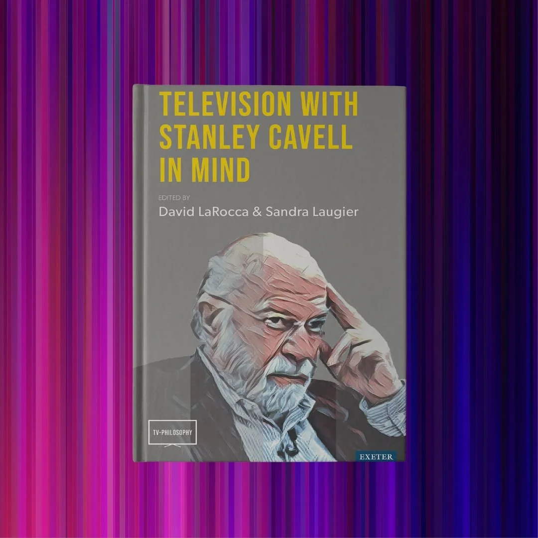 New Publication: Television with Stanley Cavell in Mind, edited by David LaRocca and Sandra Laugier
