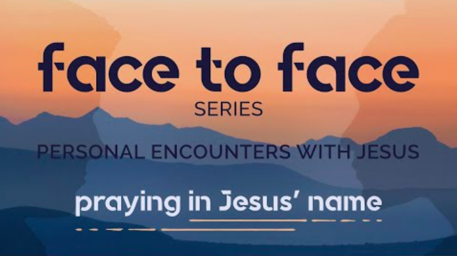 Face to Face - Praying in Jesus Name