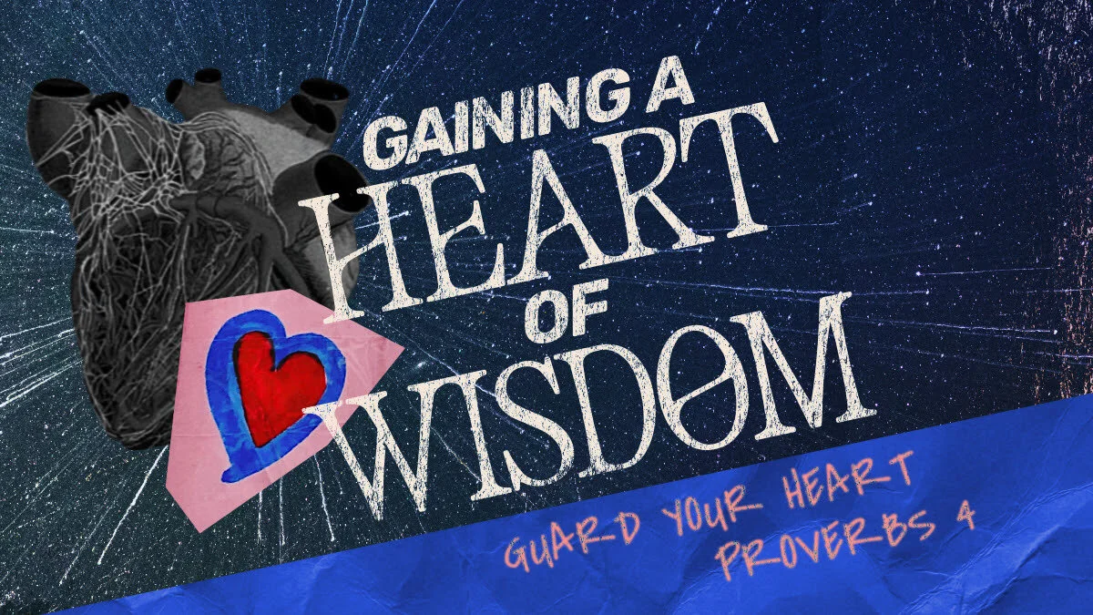 Gaining a Heart of Wisdom - Guard Your Heart
