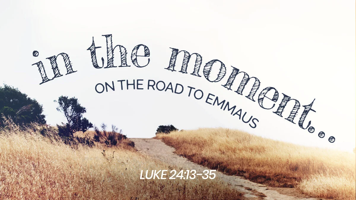 In the Moment... On the Road to Emmaus