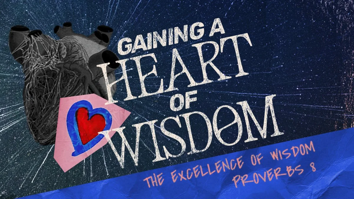 Gaining a Heart of Wisdom - The Excellence of Wisdom