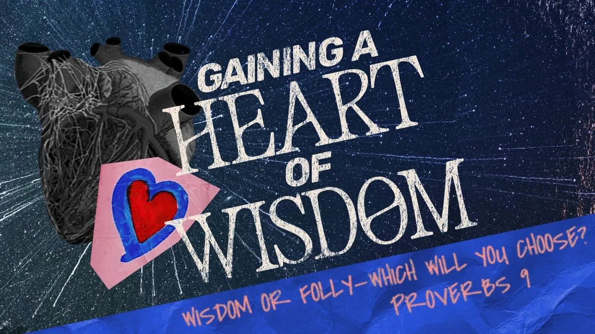 Gaining a Heart of Wisdom - Wisdom or Folly, Which Will You Choose?