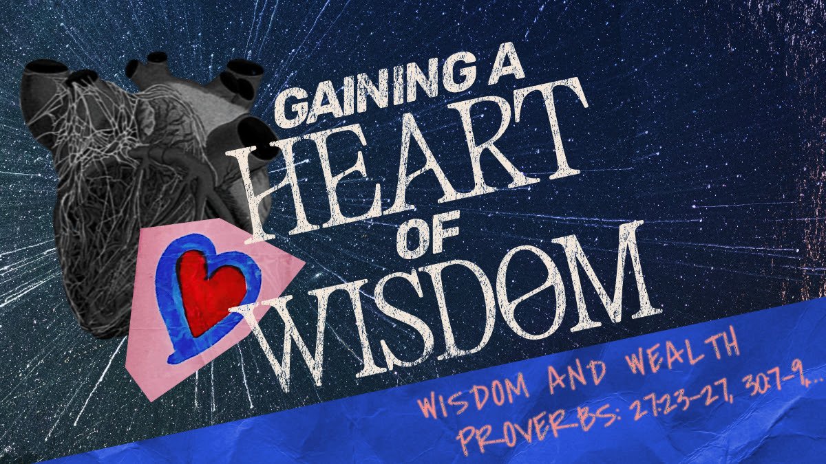 Gaining a Heart of Wisdom - Wisdom and Wealth