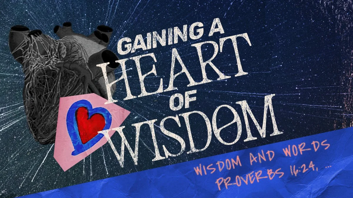 Gaining a Heart of Wisdom - Wisdom and Words